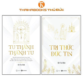 Sách - Tu Thành - Thành Tu + Tri Thức Đức Tin - Combo 2 Cuốn - Thái Hà Books