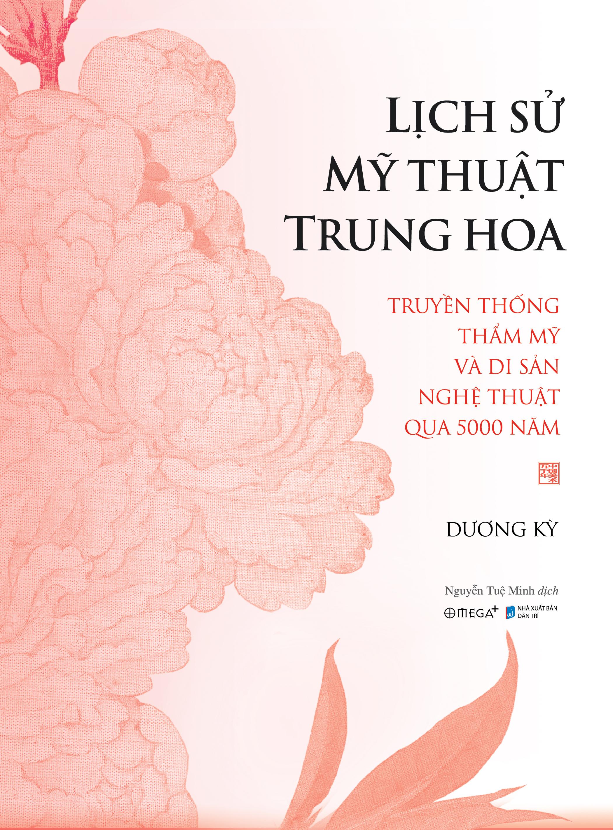 Sách - Lịch Sử Mỹ Thuật Trung Hoa - Truyền Thống Thẩm Mỹ Và Di Sản Nghệ Thuật Qua 5000 Năm - Bìa Cứng