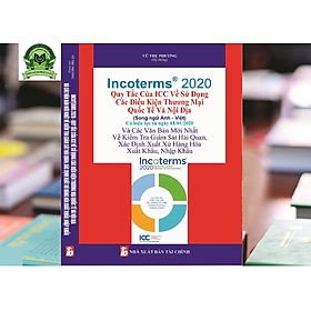 Incoterms 2020 - Quy Tắc Của Icc Về Sử Dụng Các Điều Kiện Thương Mại Quốc Tế Và Nội Địa (Song Ngữ Anh - Việt)