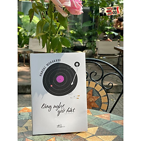LẮNG NGHE GIÓ HÁT – Haruki Murakami – Nguyễn Hồng Anh dịch – Nhã Nam – NXB Hội nhà văn (Bìa mềm)