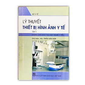 Lý thuyết thiết bị hình ảnh Y tế tập1 - Sách cho sinh viên Cao đẳng, Đại học