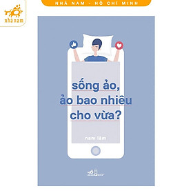 Sách - Sống Ảo, Ảo Bao Nhiêu Cho Vừa (Nhã Nam HCM)