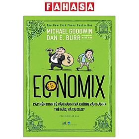 Economix - Các Nền Kinh Tế Vận Hành (Và Không Vận Hành) Thế Nào Và Tại Sao?