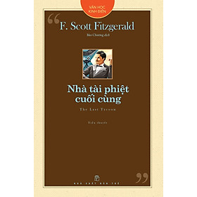 Văn học kinh điển: NHÀ TÀI PHIỆT CUỐI CÙNG - F. Scott Fitzgerald - Bảo Chương dịch - NXB Trẻ