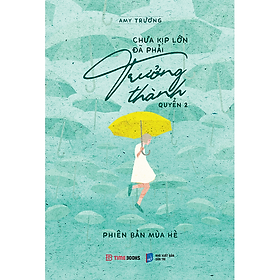 Chưa Kịp Lớn Đã Phải Trưởng Thành Quyển 2 - Phiên Bản Mùa Hè
