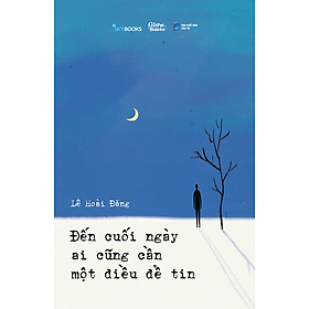 Đến Cuối Ngày Ai Cũng Cần Một Điều Để Tin