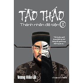 Tào Tháo, Thánh Nhân Đê Tiện – Tập 3 (Tái Bản 2018)