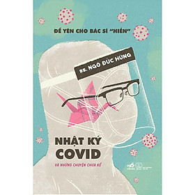 Để yên cho bác sĩ "hiền" 2 - Nhật ký Covid và những chuyện chưa kể - Bản Quyền