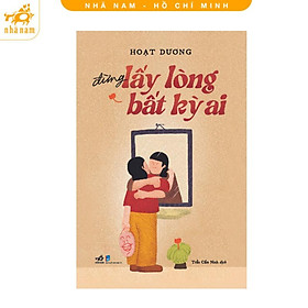 Sách - Đừng lấy lòng bất kỳ ai (Nhã Nam HCM)