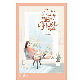 Anh Là Tất Cả Những Gì Em Ghét Nhất
