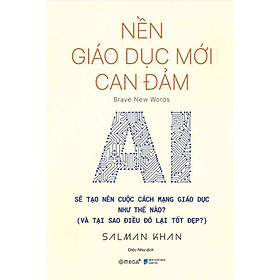 Nền Giáo Dục Mới Can Đảm - AI Sẽ Tạo Nên Cuộc Cách Mạng Giáo Dục Như Thế Nào? (Và Tại Sao Điều Đó Lại Tốt Đẹp?)