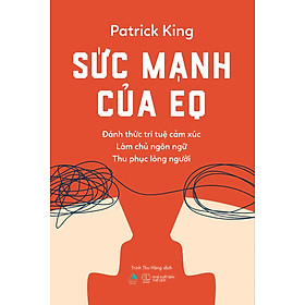 Sức Mạnh Của EQ - Đánh Thức Trí Tuệ Cảm Xúc - Làm Chủ Ngôn Ngữ - Thu Phục Lòng Người - AZ
