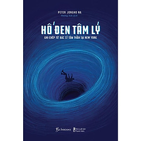 Sách Hố đen tâm lý - Ghi chép từ bác sĩ tâm thần tại New York - Peter Jongho Na  - Bản Quyền