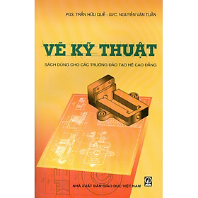 Giáo trình vẽ kỹ thuật (Sách dùng cho các trường đào tạo hệ cao đẳng)