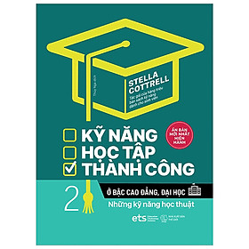 Kỹ Năng Học Tập Thành Công Ở Bậc Cao Đẳng, Đại Học (Tập 2 ) : Những kỹ năng học thuật (*** Sách Bản Quyền ***)