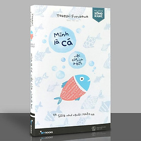 Sách - Mình Là Cá, Việc Của Mình Là Bơi