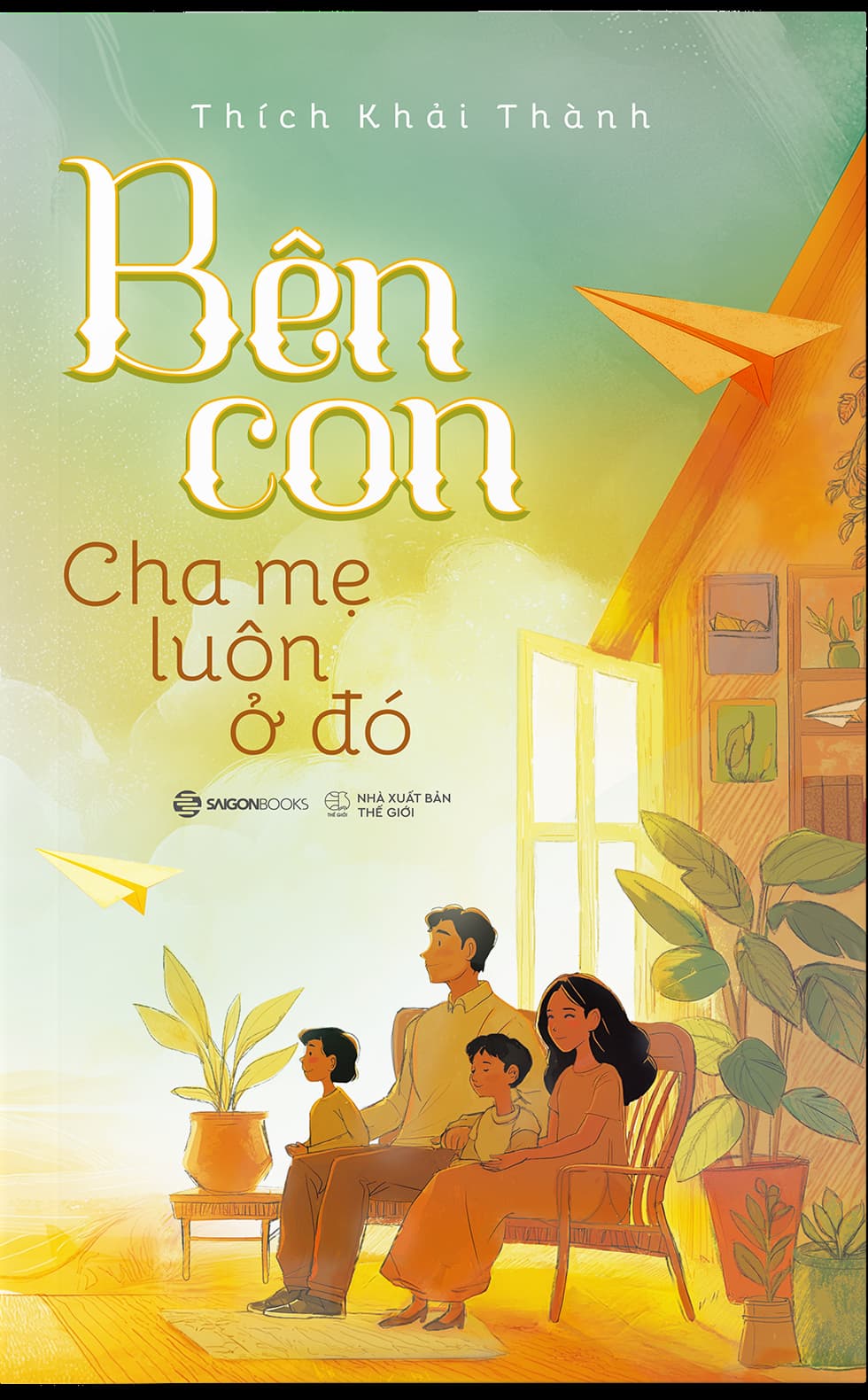 Sách - Bên Con, Cha Mẹ Luôn Ở Đó - Thích Khải Thành