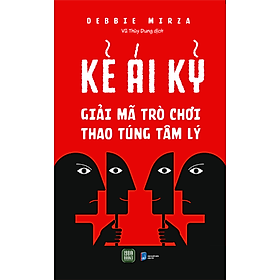 Kẻ Ái Kỷ : Giải Mã Trò Chơi Thao Túng Tâm Lý