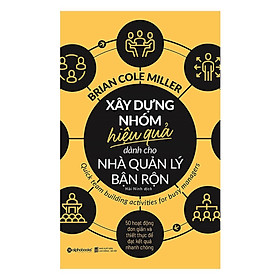 Sách - Xây Dựng Nhóm Hiệu Quả Dành Cho Nhà Quản Lý Bận Rộn - Alphabooks