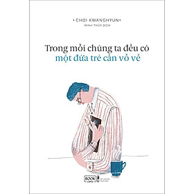 Sách Trong Mỗi Chúng Ta Đều Có Một Đứa Trẻ Cần Vỗ Về