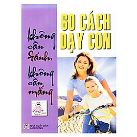 60 cách dạy con không cần đánh, không cần mắng