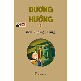 (Ấn bản đặc biệt 2022 – bìa cứng in 500c) - BẾN KHÔNG CHỒNG - Dương Hướng (giải thưởng Hội Nhà văn 1991) – Nhà xuất bản Trẻ