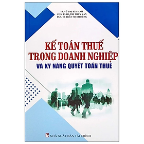 Sách - kế toán thuế trong doanh nghiệp và kỹ năng quyết toán thuế - Nhiều tác giả - NXB Tài Chính - Minh Đức