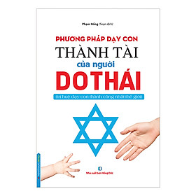 Phương Pháp Dạy Con Thành Tài Của Người Do Thái (Trí Huệ Dạy Con Thành Công Nhất Thế Giới)