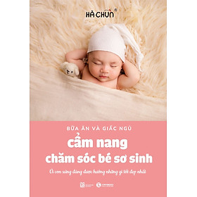 Cẩm Nang Chăm Sóc Bé Sơ Sinh - Bữa Ăn Và Giấc Ngủ
