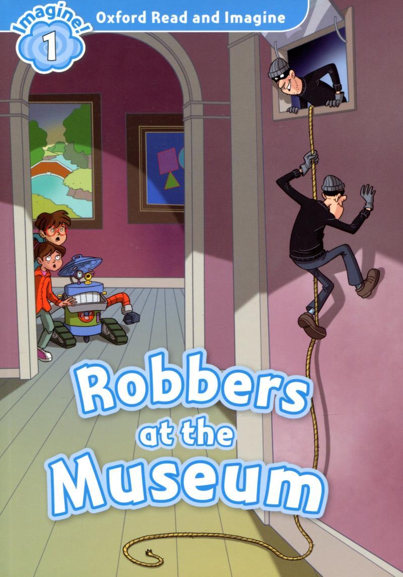Oxford Read & Imagine: Level 1: Robbers at the Museum