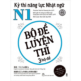 Kỳ Thi Năng Lực Nhật Ngữ N1 - Bộ Đề Luyện Thi 3 Bộ Đề