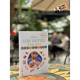LÀM PHỤ HUYNH CỦA TRẺ MONTESSORI - Mẹ 3A (Nguyễn Hoàng Kim Thảo) - Thái Hà Books - NXB Công Thương.