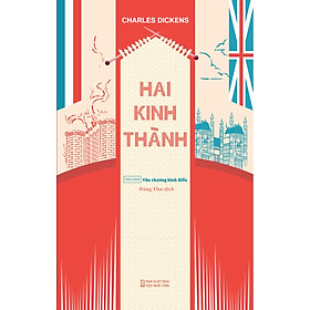Hai Kinh Thành (TB 2024) - tác giả Charles Dickens - Tao Đàn xuất bản