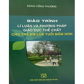 Sách - Giáo Trình Lí Luận Và Phương Pháp Giáo Giục Thể Chất Cho Trẻ Em Lứa Tuổi Mầm Non