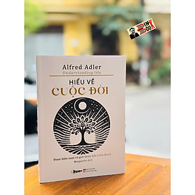 HIỂU VỀ CUỘC ĐỜI - Alfred Adler - Marguerite dịch - Phúc Minh Books