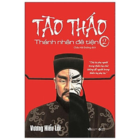 Tào Tháo - Thánh Nhân Đê Tiện Tập 2 (Tái Bản)