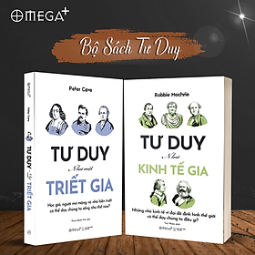 Combo Tư Duy Như Kinh Tế Gia - Những Nhà Kinh Tế Vĩ Đại Đã Định Hình Thế Giới Có Thể Dạy Chúng Ta Điều Gì? + Tư Duy Như Một Triết Gia - Học Giả, Người Mơ Mộng & Nhà Hiền Triết Có Thể Dạy Chúng Ta Sống Như Thế Nào? (Omega Plus)