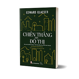 Chiến Thắng Của Đô Thị - Edward Glaeser - Nhóm dịch Book Hunter - Lê Duy Nam hiệu đính - Tái bản 2022 - (bìa mềm)