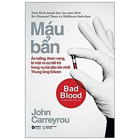 Máu bẩn - Ảo tưởng, tham vọng, bí mật và sự dối trá trong vụ lừa đảo lớn nhất Thung lũng Silicon - Bản Quyền