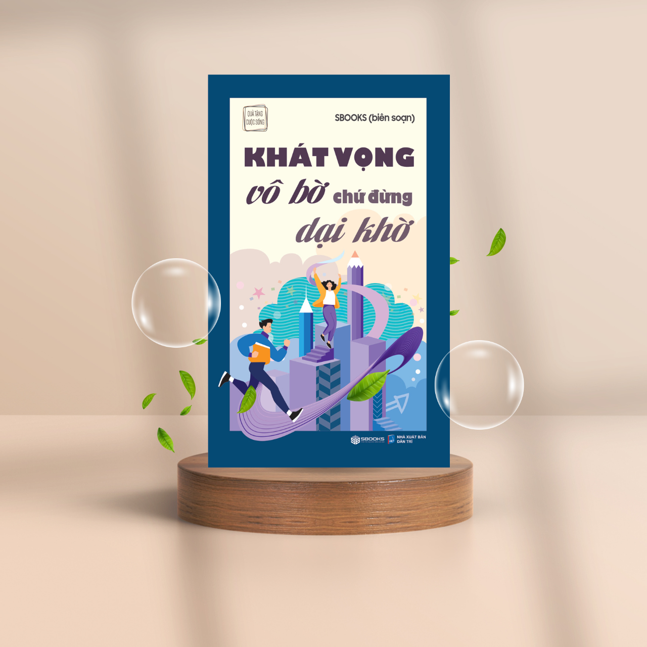 Khát Vọng Vô Bờ Chứ Đừng Dại Khờ - Tuệ Tâm (Tủ Sách Trí Tuệ)