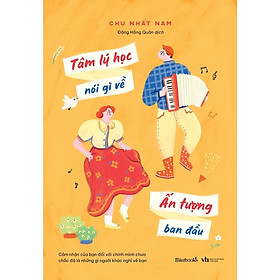 Sách Tâm Lý Học Nói Gì Về Ấn Tượng Ban Đầu - Bản Quyền