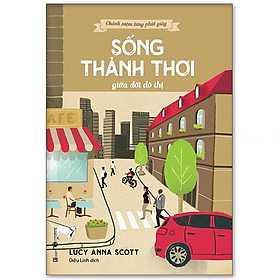 Chánh niệm từng phút giây: Sống thảnh thơi giữa đời đô thị - Bản Quyền