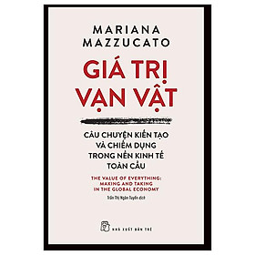 Giá Trị Vạn Vật - Câu Chuyện Kiến Tạo Và Chiếm Dụng Trong Nền Kinh Tế Toàn Cầu