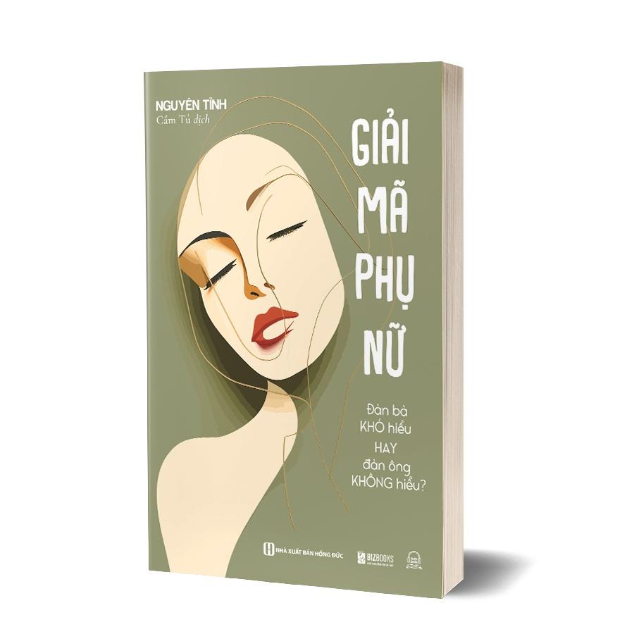 Sách Giải Mã Phụ Nữ - Đàn Bà Khó Hiểu Hay Đàn Ông Không Hiểu? - Nhìn Thấu Nội Tâm Của Tất Cả Phụ Nữ - Bản Quyền