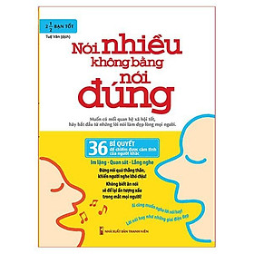 Nói Nhiều Không Bằng Nói Đúng - 36 Bí Quyết Để Chiếm Được Cảm Tình Của Người Khác (Tái Bản) - Bản Quyền