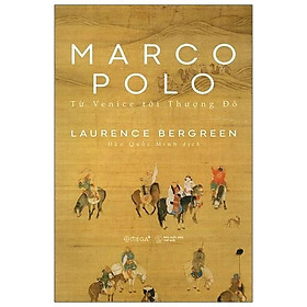 Marco Polo - Từ Venice Tới Thượng Đô (Tái Bản 2025) - Bản Quyền