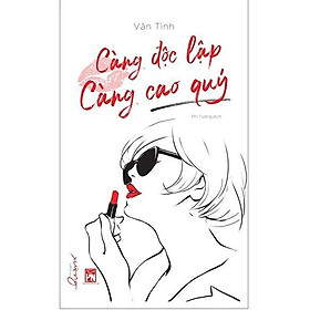 Càng Độc Lập Càng Cao Quý - Cuốn Sách Kỹ Năng Tuyệt Vời Dành Cho Các Bạn Nữ / Tặng Kèm Bookmark Happy Life Siêu Xinh