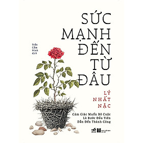 Sức Mạnh Đến Từ Đâu - Cảm Giác Muốn Bỏ Cuộc Là Bước Đầu Tiên Dẫn Đến Thành Công