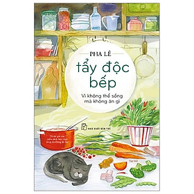 Tẩy Độc Bếp: Vì Không Thể Sống Mà Không Ăn Gì