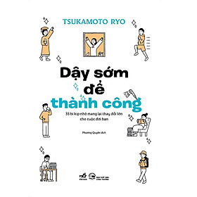 Dậy Sớm Để Thành Công - 33 Bí Kíp Nhỏ Mang Lại Thay Đổi Lớn Cho Cuộc Đời Bạn